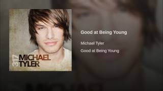 Michael Tyler Good At Being Young