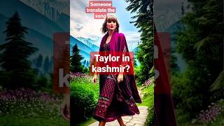 I Sent Silly Taylor Swift To Kashmir And...