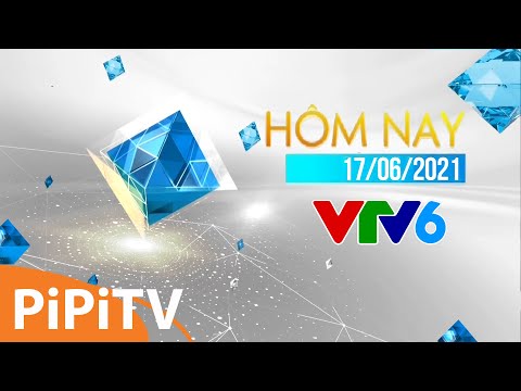 VTV6 GTCT Hôm Nay 01h08 17/06/2021