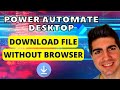 Power Automate Desktop - How To Download File Without Using The Browser (Tutorial)