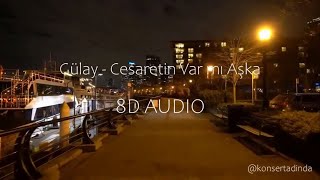 Gülay - Cesaretin Var Mı Aşka - 8D Müzik (Kulaklıkla Dinleyin)