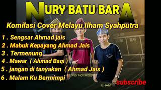 Kompilasi Cover Lagu Melayu Ilham Syah Putra Ahmad Jais 2022 Nury Batu Bara