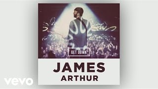 Watch James Arthur Get Down video