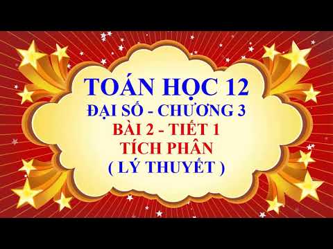 Toán học lớp 12 - Đại số - Chương 3 - Bài 2 - Tích phân - Tiết 1