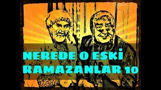 Nerede O Eski Ramazanlar 10. Bölüm