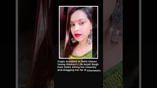 Tragic Death Of Anjali Singh In Delhi Car Accident
