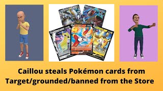 Caillou Steals Pokémon Cards From Targetgroundedbanned From The Store