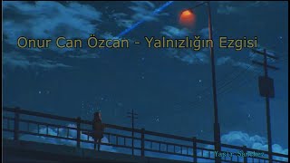 Onur Can Özcan - Yalnızlığın Ezgisi (Lyrics)