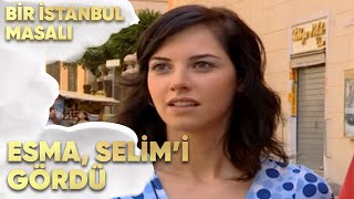 Esma, Selimi Gördü - Bir İstanbul Masalı 36. Bölüm