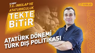 Tekte Bi̇ti̇r - Lgs 2025 İnkılap Tarihi - Atatürk Dönemi Türk Dış Politikası - Konu Anlatımı