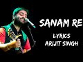 Sanam Re Sanam Re Tu Mera Sanam Hua Re Full Song (Lyrics) - Arijit Singh | Lyrics Tube