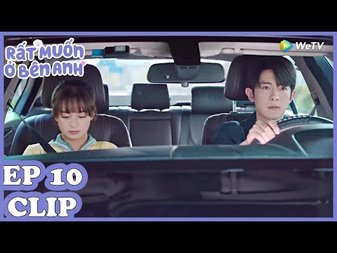 Clip | Rất Muốn Ở Bên Anh - Tập 10 (Vietsub)| Top Phim Ngôn Tình Hiện Đại 2020 | WeTV Vietnam