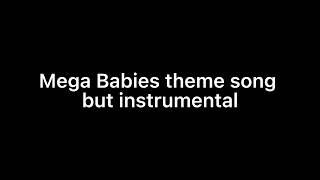 Mega Babies Theme Song Episode Version