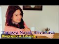 Tapasya Nayak Srivastava Indian Actress Biography & Lifestyle