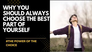 Why You Should Choose The Best Part Of Yourself. Motivation