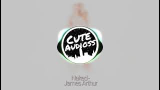 Naked - James Arthur || Edit Audio