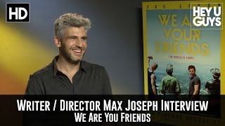 Writer Director Max Joseph Exclusive Interview - We Are Your Friends