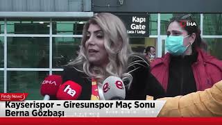 Kayserispor Giresunspor Maç Sonu Berna Gözbaşı