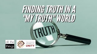 Finding Truth in a My Truth World