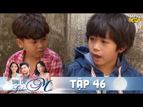 ĐÁNH CẮP GIẤC MƠ TẬP 46 | Phim hay Việt Nam - Hạ Anh, Quốc Huy, Bạch Công Khanh, Quỳnh Hương