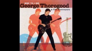 Watch George Thorogood  The Destroyers You Dont Love Me You Dont Care video