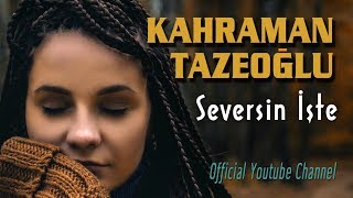 Kahraman Tazeoğlu - Seversin İşte Official Audio
