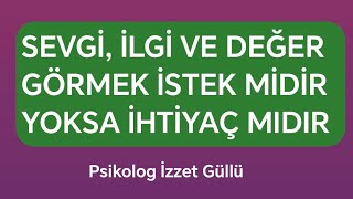 Sevgi, İlgi Ve Değer Görmek İstek Midir, İhtiyaç Mıdır