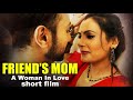 Friend's Mom | Short Films Hindi 2023 Latest | Short Hindi Movies Based on True Love Story