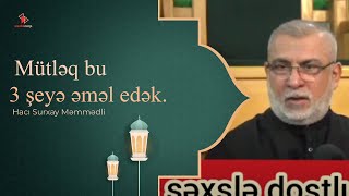 Hacı Surxay Məmmədli - Mütləq Bu 3 Şeyə Əməl Edək.