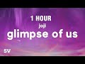 [1 HOUR] Joji - Glimpse of Us (Lyrics)