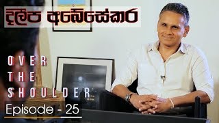 Over The Shoulder | Episode 25 - Dileepa Abeysekera - (2018-07-08)
