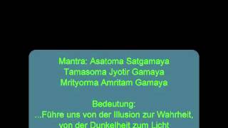 OM ASATOMA SADGAMAYA TAMASOMA JYOTIR GAMAYA MRTYORMA AMRTAM GAMAYA