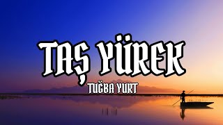(lyrics) Tuğba Yurt - Taş Yürek Sözleri