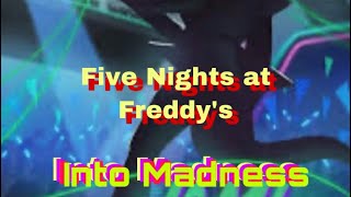 Fnaf Into Madness Is Out Part 1