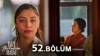 Bizi Birleştiren Hayat 52. Bölüm