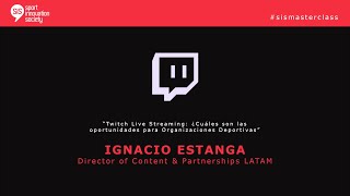 SiS MasterClass con Ignacio Estanga, Director of Content & Partnerships LATAM de Twitch