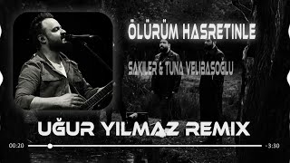 Sakiler & Tuna Velibaşoğlu - Ölürüm Hasretinle (Uğur Yılmaz Remix)