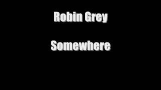 Watch Robin Grey Somewhere video