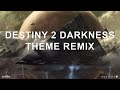 Destiny 2 Darkness Theme Music Remix