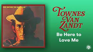 Watch Townes Van Zandt Be Here To Love Me video