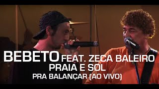 Bebeto Feat. Zeca Baleiro - Praia E Sol (Pra Balançar - Ao Vivo)