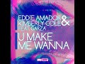 Eddie Amador & Kimberly Cole ft Garza - U Make Me Wanna Eddie Amador & Kimberly Cole ft Garza - U Make Me Wanna