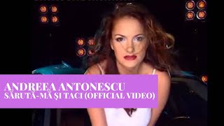 Andreea Antonescu - Saruta-Ma Si Taci | Official Video