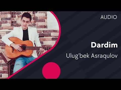 Ulug'bek Asraqulov - Dardim