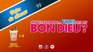 FAIM DE SÉANCE - Episode 99 - Qu'est-ce qu'on a Tous fait au Bon Dieu ?