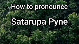 How To Pronounce Satarupa Pyne