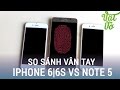 Vật Vờ| So sánh cảm biến vân tay iPhone 6s vs Note 5 vs iPhone 6