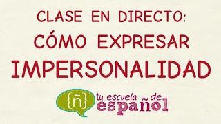 Aprender Español: Clase En Directo Sobre Cómo Expresar Impersonalidad (Nivel Intermedio)