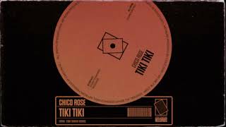 Chico Rose - Tiki Tiki (Original Mix)