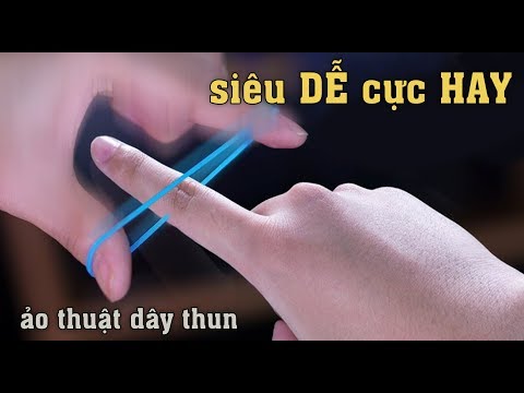 Giải Mã Ảo Thuật Dây Thun Nổi Tiếng Nhưng Đơn Giản Dễ Làm - 2019